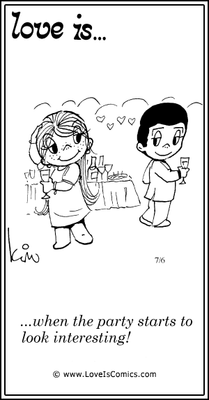 Love Is... when the party starts to look interesting!
