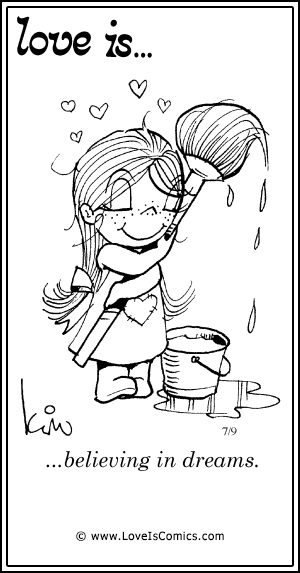 Love Is... believing in dreams.