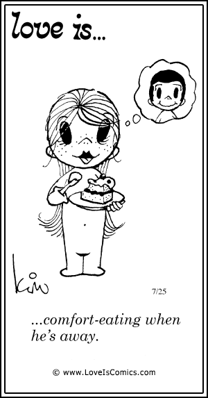 Love Is... comfort-eating when he's away.