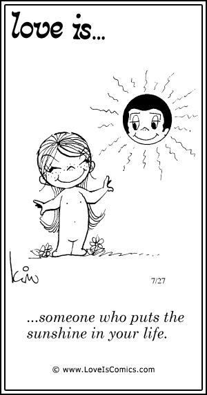 Love Is... someone who puts the sunshine in your life.