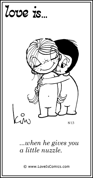 Love Is... when he gives you a little nuzzle.