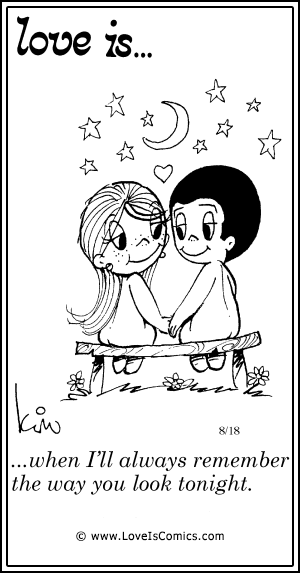 Love Is... when i'll always remember the way you look tonight.