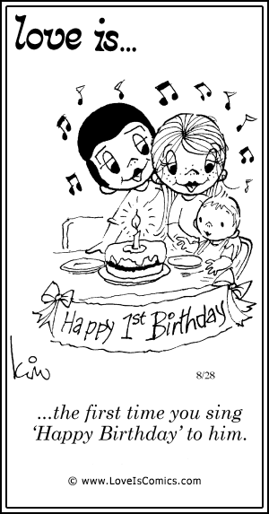 Love Is... the first time you sing 'Happy Birthday' to him.