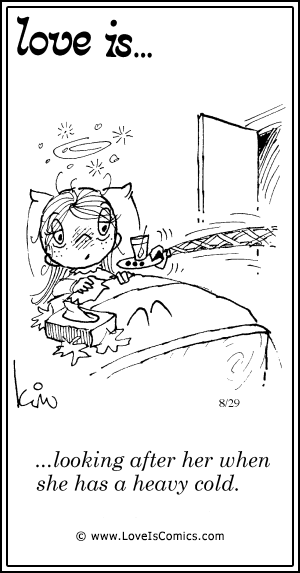 Love Is... looking after her when she has a heavy cold.