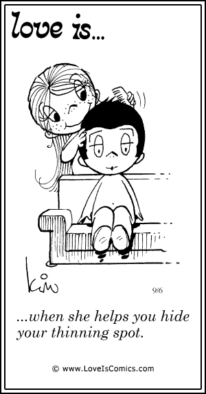 Love Is... when she helps you hide your thinning spot.