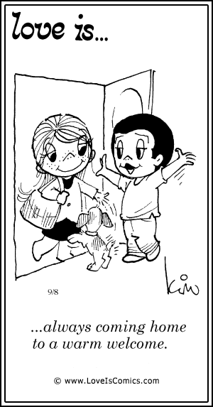 Love Is... always coming home to a warm welcome.