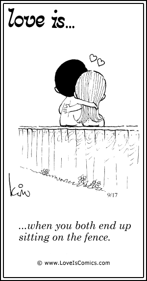Love Is... when you both end up sitting on the fence.