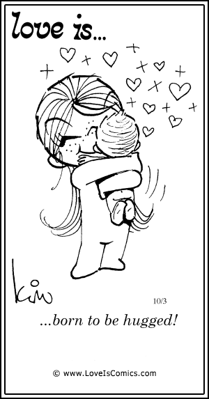 Love Is... born to be hugged!