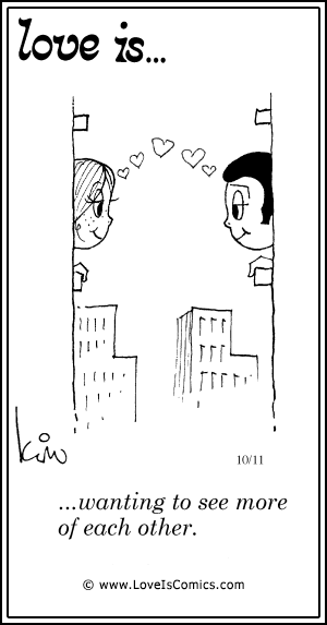 Love Is... wanting to see more of each other.