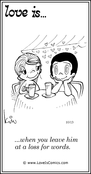 Love Is... when you leave him at a loss for words.