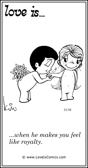 Love Is... when he makes you feel like royalty.