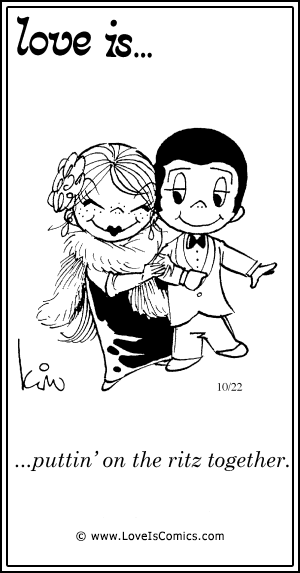 Love Is... puttin' on the ritz together.