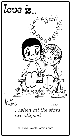 Love Is... when all the stars are aligned.