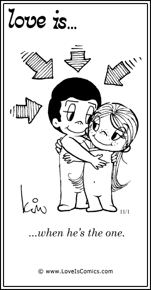 Love Is... when he's the one.