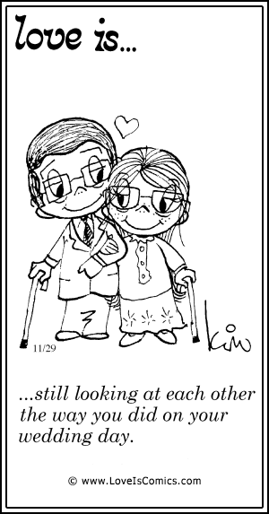 Love Is... still looking at each other the way you did on your wedding day.