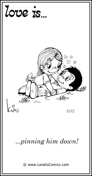 Love Is... pinning him down!