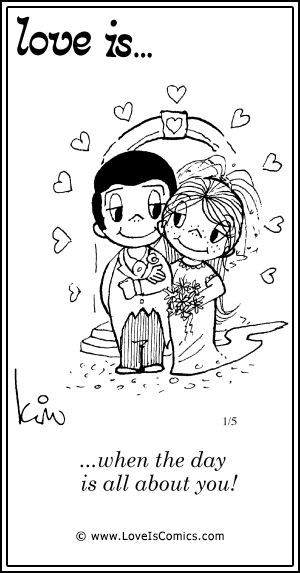 Love Is... when the day is all about you!