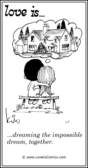 Love Is... dreaming the impossible dream, together.