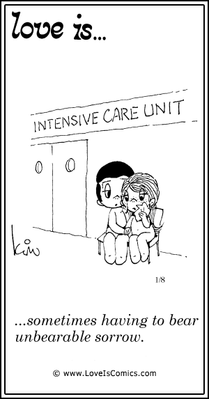 Love Is... sometimes having to bear unbearable sorrow.