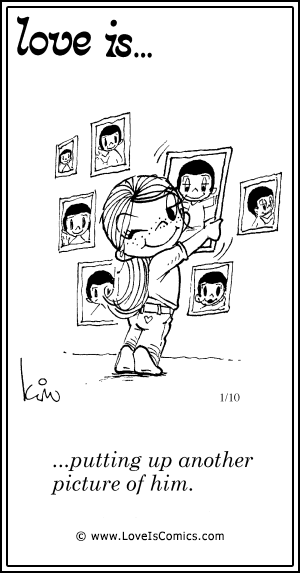 Love Is... putting up another picture of him.