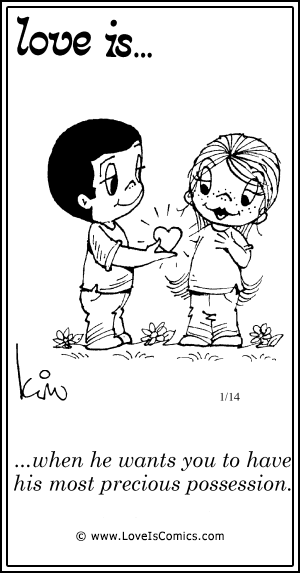 Love Is... when he wants you to love his most precious possession.