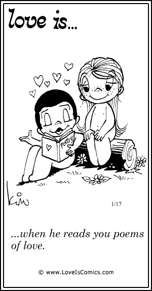 Love Is... when he reads you poems of love.