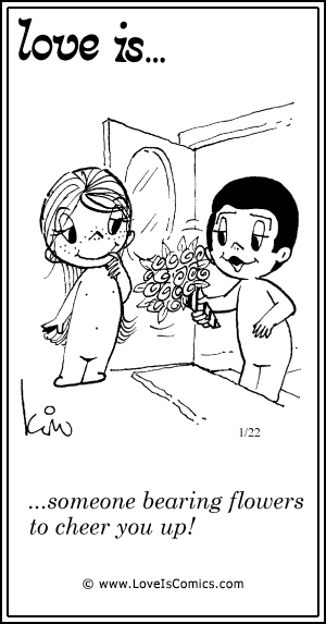 Love Is... someone bearing flowers to cheer you up!