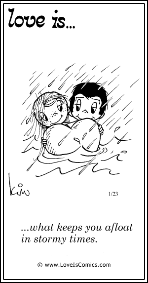 Love Is... what keeps you afloat in stormy times.