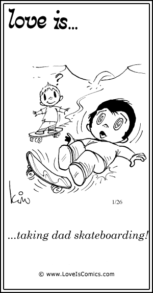 Love Is... taking dad skateboarding!
