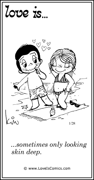 Love Is... sometimes only looking sking deep.