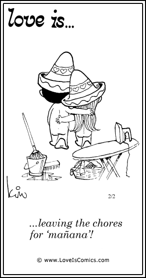 Love Is... leaving the chores for'manana'!