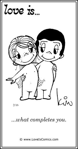 Love Is... what comletes you.