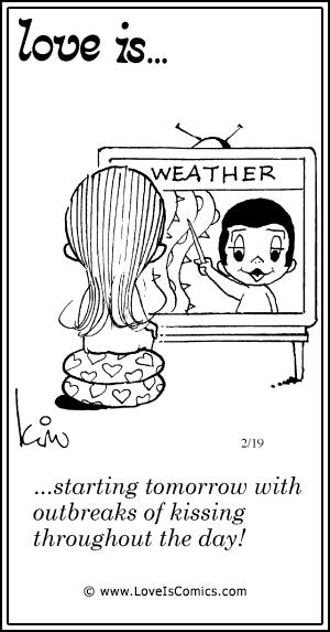 Love Is... starting tomorrow with outbreaks of kissing throughout the day!