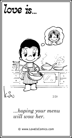 Love Is... hoping your menu will wow her.
