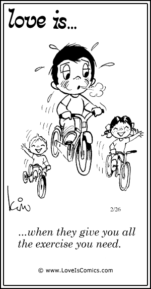 Love Is... when they give you all the exercise you need.