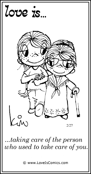 Love Is... taking care of the person who used to take care of you.