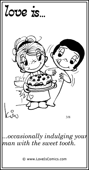 Love Is... occasionally indulging your man with the sweet tooth.
