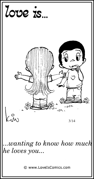 Love is... wanting to know how much
he loves you…